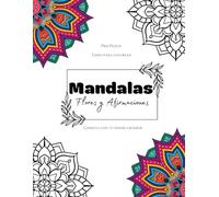 Libro para Colorear para Adultos, Colorear Mandalas. Flores y Afirmaciones Positivas: Conecta con tu poder creador. Manifestar, Anti Estress, Coloring Book for Adult and Teens