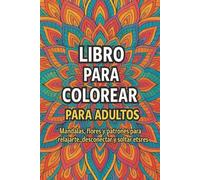 LIBRO PARA COLOREAR PARA ADULTOS: MANDALA, FLORES Y PATRONES PARA DESCONECTAR Y SOLTAR EL EXTRES