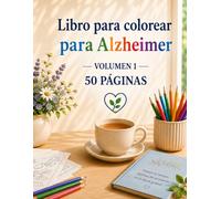 Libro para Colorear para Alzheimer: Un Viaje Relajante a Través de Recuerdos y Momentos