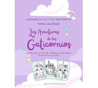 Libro para Colorear para Niñas Gatitos Unicornos Las Aventuras de los Gaticornios (Spanish Edition): Caticorns Kitticorn Coloring Book Dibujos Mágicos para Pintar en Español