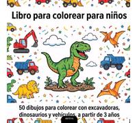 Libro para colorear para niños: 50 dibujos para colorear con excavadoras, dinosaurios y vehículos, a partir de 3 años