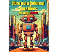 Libro para Colorear para Niños: Mi Amigo Robot (Libros para Colorear Orion-Andromeda)