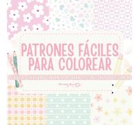 Libro para colorear patrones simples: con diseños grandes, fáciles y relajantes: 32 ilustraciones únicas de patrones relajantes para desconectarte de ... la creatividad y cuidar tu bienestar