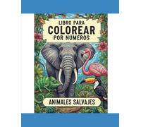 LIBRO PARA COLOREAR POR NÚMEROS PARA ADULTOS: ANIMALES SALVAJES