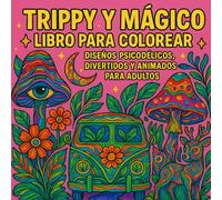 Libro para Colorear Trippy y Mágico para Adultos: +40 Diseños Psicodélicos, Divertidos, Surrealistas y Estimulantes para Relajarte, Aliviar el Estrés y Desatar tu Creatividad