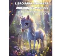 LIBRO PARA COLOREAR - UNICORNIOS MÁGICOS: Lindos unicornios, fácil de colorear. Edad: de 4 a 8