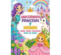 Libro para Colorear - Unicornios, Princesas y Sirenas: Para Todas las Edades, 50 Páginas para Colorear, Libro para Colorear y Más