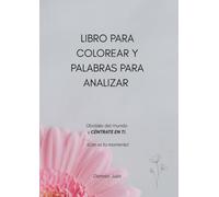 Libro para colorear y palabras para analizar: Olvídate del mundo y céntrate en ti. ¡Este es tu momento!