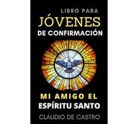 Libro para JÓVENES de CONFIRMACIÓN: Mi amigo el Espíritu Santo (Libros Católicos para Jóvenes que Dejan Huella)