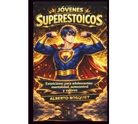 Libro para Jóvenes Súper Estoicos: Libro para adolescentes 11-14 años: entrenamiento de carácter, valores y principios universales, autoconfianza y ... la presión social y tomar decisiones firmes.