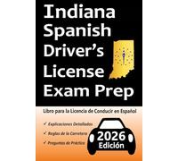 Libro para la Licencia de Conducir de Indiana en Español: 100 Preguntas de Práctica, Señales de Tránsito, Leyes de Tránsito, Prueba de Habilidades de Conducción, ¡y Más!