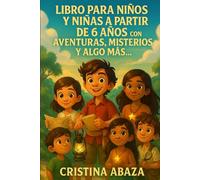 Libro para niños y niñas a partir de 6 años con aventuras, misterios y algo más…: Un viaje mágico lleno de sorpresas, pistas y valentía
