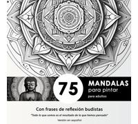 Libro para pintar Mandalas con frases Budistas para la reflexión: Este libro para Adultos es ideal para el alivio del estrés y la ansiedad, relájate coloreando Mandalas. Edición en Español