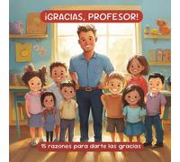 Libro para profesor o maestro de infantil. ¡Gracias, profesor!: 15 razones para darte las gracias. Un cuento emotivo y alegre, con texto, ilustraciones y espacio libre para dedicatoria y foto
