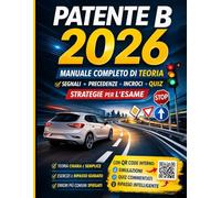 Libro Patente B 2026: Libro Scuola Guida con Spiegazioni Chiare, Schemi a Colori, Segnali, Incroci e Quiz Guidati per Prepararti all’Esame