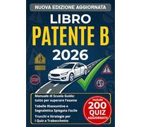 Libro Patente B 2026: Manuale di Scuola Guida per superare l'esame con Tabelle Riassuntive, Segnaletica Facile e Trucchi per i Quiz a Trabocchetto