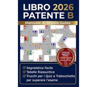 Libro Patente B 2026 Manuale di Scuola Guida: Segnaletica Facile, Tabelle Riassuntive e Trucchi per i Quiz a Trabocchetto per superare l'esame.