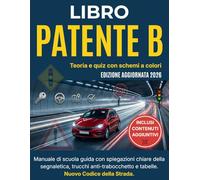 Libro Patente B 2026, Teoria e Quiz con Schemi a Colori: Manuale di scuola guida con spiegazioni chiare della segnaletica, trucchi anti-trabocchetto e tabelle. Nuovo Codice della Strada.