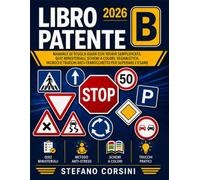 Libro Patente B: Manuale di Scuola Guida con Teoria Semplificata, Quiz Ministeriali, Schemi a Colori, Segnaletica, Incroci e Trucchi Anti-Trabocchetto per Superare l’Esame