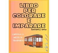 LIBRO PER COLORARE E IMPARARE: CAPITOLO 3 - MEZZI DI TRASPORTO