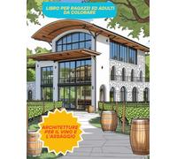 LIBRO PER RAGAZZI ED ADULTI DA COLORARE ARCHITETTURE PER IL VINO E DELL'ASSAGGIO: ARCHITETTURE PER IL VINO E DELL'ASSAGGIO NEL PAESAGGIO AGRICOLO