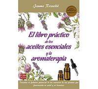 Libro práctico de los aceites esenciales y la aromaterapia, El: Descubra El Fabuloso Potencial de Los Extractos de Las Plantas Que Favorecerán Su Salud Y Su Bienestar (MASTERS SALUD)