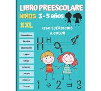 Libro Preescolar niños 3-5 años XXL: Cuaderno de Actividades y Juegos más de 260 ejerccicios para que los niños aprendan divirtiéndose. Libro a todo color.
