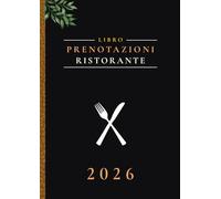 Libro Prenotazioni Ristorante 2026: Agenda prenotazioni ristorante e bistro, caffetteria | 365 giorni (Da gennaio a dicembre) | pagine datate | A4
