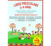 Libro Prescolare 3-6 Anni XL Italiano Inglese: Quaderno di Attività per Imparare a Tracciare, Scrivere, Colorare, Leggere e Contare in Inglese
