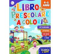 Libro Prescolare a Colori 4-6 Anni: Libro con Applicazione Interattiva per Affrontare al Meglio l'Ingresso alla Scuola Primaria | Contiene Attestato ... (Libri di Attività per Bambini Intelligenti)