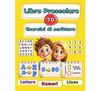 Libro prescolare di scrittura Montessori: lettere A-Z, numeri 0-30 e linee - 70 pagine di attività educative: Esercizi graduali di tracciamento e scrittura per bambini (3 - 6) anni