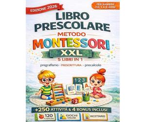 LIBRO PRESCOLARE METODO MONTESSORI XXL 5 LIBRI IN 1: +250 Attività Montessori per Imparare a Scrivere Giocando Un Viaggio Educativo dai 3 ai 6 Anni per prepararsi alla prima.