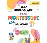 Libro Prescolare XXL - Metodo Montessori: 200+ Attività Educative e Divertenti per Bambini da 3 a 6 Anni. Prepariamoci per la prima imparando a tracciare e scrivere, contare, ritagliare e molto altro