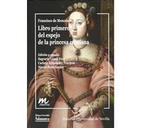 Libro primero del espejo de la princesa cristiana: 8 (Documentos inéditos de las mujeres de la Casa de Austria)