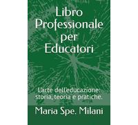 Libro Professionale per Educatori: L’arte dell’educazione: storia, teoria e pratiche.