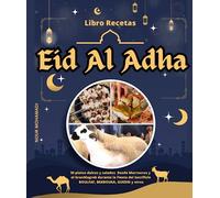 Libro Recetas Eid Al Adha: 30 platos dulces y salados Desde Marruecos y el Gran Magreb durante la Fiesta del Sacrificio BOULFAF, BEKBOUKA, GUEDID y otros