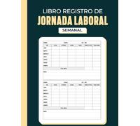 Libro Registro de Jornada Laboral: Control Horario Semanal de Empleados | Libro para Registrar Horas Extra y Jornada de Trabajo | Formato A4 - 110 páginas
