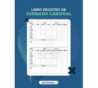 Libro Registro de Jornada Laboral: Control Horario Semanal de Empleados | Libro para Registrar Horas Extra y Jornada de Trabajo | Formato A4 - 110 páginas