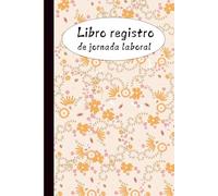 Libro registro de jornada laboral: Horario de trabajadores | Para recoger horarios y firmas de empleados