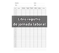 Libro registro de jornada laboral: Horario de trabajadores | Para recoger horarios y firmas de empleados
