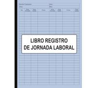 Libro Registro De Jornada Laboral: Mensual Para Registrar Las Horas Trabajadas | Horario De Trabajadores