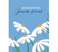 Libro Registro de Jornada Laboral: Registro de Jornada Laboral | Libro Mensual de Control Horario y Firmas de Empleados | Gestión de la Jornada Laboral