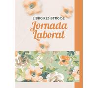 Libro Registro de Jornada Laboral: Registro de Jornada Laboral | Libro Mensual de Control Horario y Firmas de Empleados | Gestión de la Jornada Laboral | Formato A4