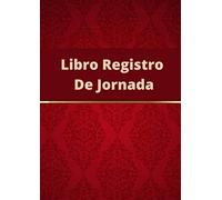 Libro Registro de jornada: Libro Registro horario trabajadores. De acuerdo al BOE del Real Decreto-Ley 8/2019. Mes Por Página. Tamaño A4.