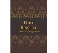 Libro Registro Horario trabajadores: Registro de jornada. De acuerdo al Real Decreto-Ley 8/2019, de 8 de marzo (BOE 12 marzo de 2019), Tamaño A4.
