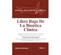Libro rojo de la bioética clínica: Reproducción Humana Asistida, Investigación Clínica, Inteligencia Artificial, Cirugía Robótica, Trasplantes, Cuidados Intensivos & Edición Genética. Vol 1.