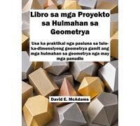 Libro sa mga Proyekto sa Hulmahan sa Geometrya: Usa ka praktikal nga pasiuna sa tulo-ka-dimensiyong geometrya gamit ang mga hulmahan sa geometrya nga ... (MGA Libro Sa Matematika Alang Sa MGA Bata)
