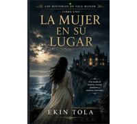 Libro Uno : LA MUJER EN SU LUGAR: Secretos familiares, mentiras ocultas y una mansión llena de misterio
