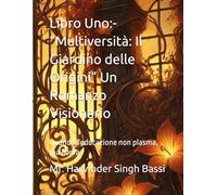 Libro Uno:- “Multiversità: Il Giardino delle Origini” Un Romanzo Visionario: Quando l’educazione non plasma, ma libera.