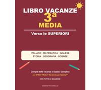 Libro Vacanze 3ª Media: Compiti delle vacanze e ripasso per l'esame: italiano, matematica, inglese, storia, geografia e scienze | Con il test finale e tutte le soluzioni